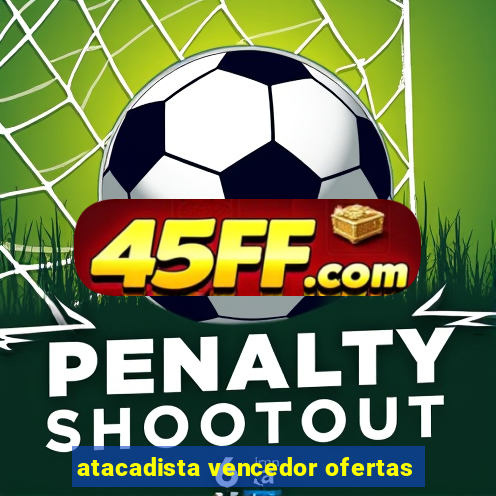 atacadista vencedor ofertas